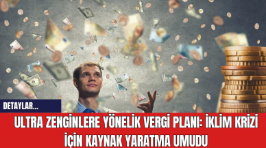 Ultra Zenginlere Yönelik Vergi Planı: İklim Krizi İçin Kaynak Yaratma Umudu