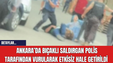 Ankara’da Bıç*klı Saldırgan Polis Tarafından Vurularak Etkisiz Hale Getirildi