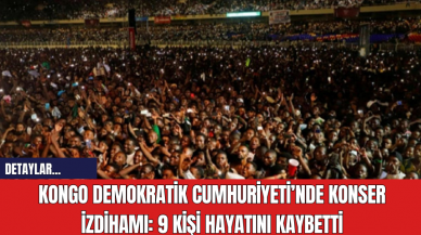 Kongo Demokratik Cumhuriyeti’nde Konser İzdihamı: 9 Kişi Hayatını Kaybetti