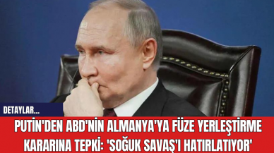 Putin'den ABD'nin Almanya'ya Füze Yerleştirme Kararına Tepki: 'Soğuk Savaş'ı Hatırlatıyor'