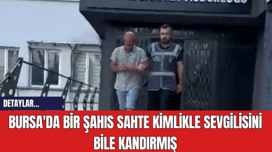 Bursa'da Bir Şahıs Sahte Kimlikle Sevgilisini Bile Kandırmış