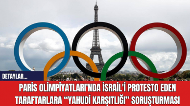 Paris Olimpiyatları'nda İsrail'i Protesto Eden Taraftarlara “Yahudi Karşıtlığı” Soruşturması