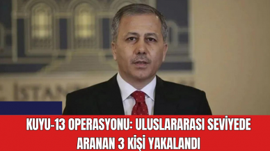 Kuyu-13 Operasyonu: Uluslararası Seviyede Aranan 3 Kişi Yakalandı