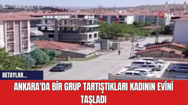 Ankara'da Bir Grup Tartıştıkları Kadının Evini Taşladı