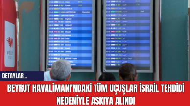 Beyrut Havalimanı'ndaki Tüm Uçuşlar İsrail Tehdidi Nedeniyle Askıya Alındı