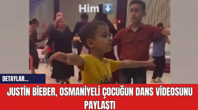 Justin Bieber, Osmaniyeli Çocuğun Dans Videosunu Paylaştı