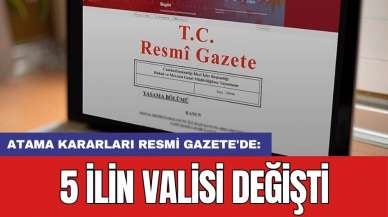 Atama kararları Resmi Gazete'de: 5 ilin valisi değişti