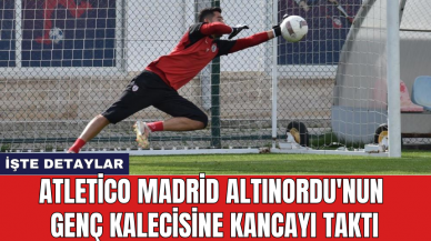 Atletico Madrid Altınordu'nun genç kalecisine kancayı taktı