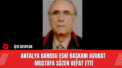 Antalya Barosu Eski Başkanı Avukat Mustafa Sözen Vefat Etti