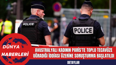 Avustralyalı Kadının Paris'te Toplu Tec*vüze Uğradığı İddiası Üzerine Soruşturma Başlatıldı