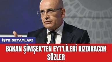 Bakan Şimşek'ten EYT'lileri kızdıracak sözler