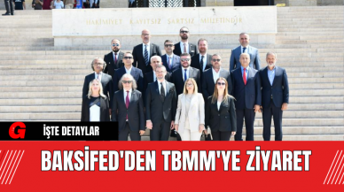 BAKSİFED'den TBMM'ye Ziyaret