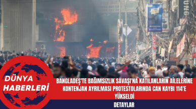 Bangladeş'te Bağımsızlık Savaşı'na Katılanların Ailelerine Kontenjan Ayrılması Protestolarında Can Kaybı 114'e Yükseldi