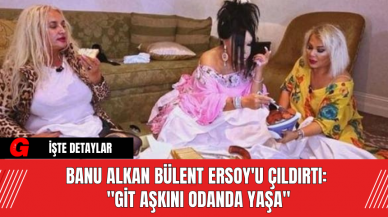 Banu Alkan Bülent Ersoy'u Çıldırtı: "Git Aşkını Odanda Yaşa"