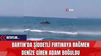 Bartın'da Şiddetli Fırtınaya Rağmen Denize Giren Adam Boğuldu