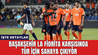 Başakşehir La Fiorita karşısında tur için sahaya çıkıyor