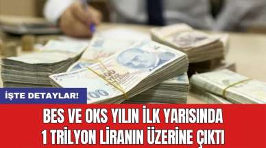 BES ve OKS yılın ilk yarısında 1 trilyon liranın üzerine çıktı