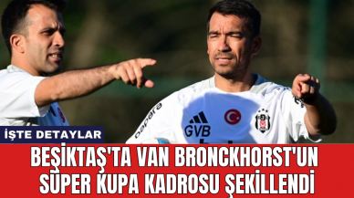 Beşiktaş'ta Van Bronckhorst'un Süper Kupa kadrosu şekillendi