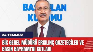 BİK Genel Müdürü Erkılınç Gazeteciler ve Basın Bayramı'nı kutladı