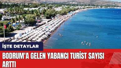 Bodrum'a gelen yabancı turist sayısı arttı