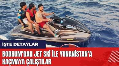 Bodrum'dan jet ski ile Yunanistan'a kaçmaya çalıştılar