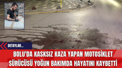 Bolu'da Kasksız Kaza Yapan Motosiklet Sürücüsü Yoğun Bakımda Hayatını Kaybetti