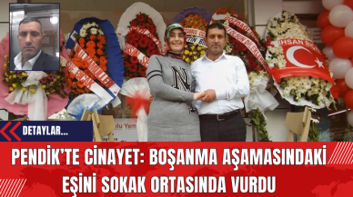 Pendik’te Cin*yet: Boşanma Aşamasındaki Eşini Sokak Ortasında Vurdu