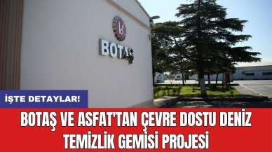 BOTAŞ ve ASFAT'tan çevre dostu deniz temizlik gemisi projesi