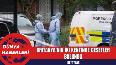 Britanya'nın İki Kentinde Cesetler Bulundu