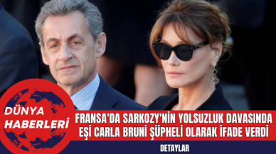 Fransa'da Sarkozy'nin Yolsuzluk Davasında Eşi Carla Bruni Şüpheli Olarak İfade Verdi