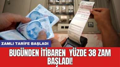 Bugünden itibaren  yüzde 38 zam başladı!