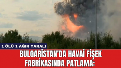 Bulgaristan'da havai fişek fabrikasında patlama: 1 öl* 1 ağır yaralı