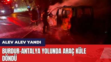 Burdur-Antalya yolunda araç küle döndü