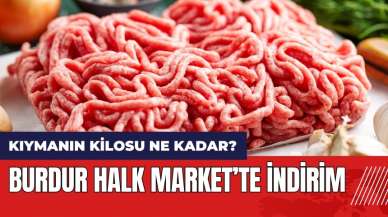 Burdur Halk Markette İndirim! Burdur Halk Markette Kıyma Ne Kadar?