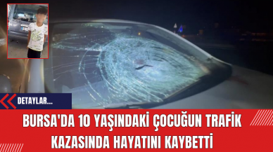 Bursa'da 10 Yaşındaki Çocuğun Trafik Kazasında Hayatını Kaybetti