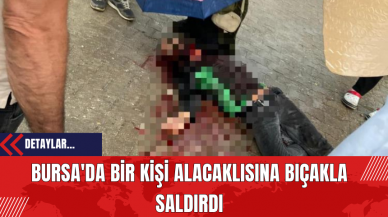 Bursa'da Bir Kişi Alacaklısına Bıç*kla Sald*rdı