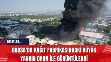 Bursa'da Kağıt Fabrikasındaki Büyük Yangın Dron ile Görüntülendi