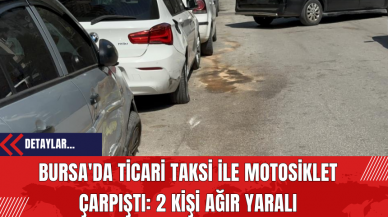 Bursa'da Ticari Taksi ile Motosiklet Çarpıştı: 2 Kişi Ağır Yaralı