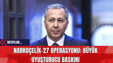 Narkoçelik-27 Operasyonu: Büyük Uyuşt*rucu Baskını