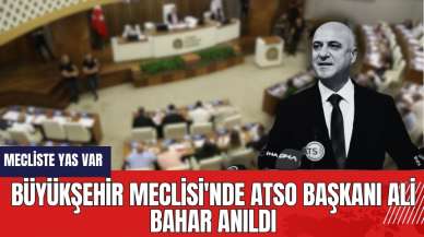 Büyükşehir Meclisi'nde ATSO Başkanı Ali Bahar Anıldı