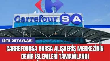 CarrefourSa Bursa Alışveriş Merkezinin devir işlemleri tamamlandı