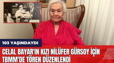 Celal Bayar'ın kızı Nilüfer Gürsoy için TBMM'de tören düzenlendi