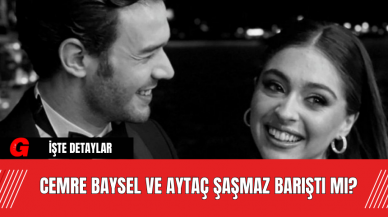 Cemre Baysel ve Aytaç Şaşmaz Barıştı Mı?