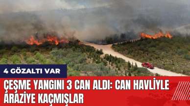 Çeşme yangını 3 can aldı: Can havliyle araziye kaçmışlar