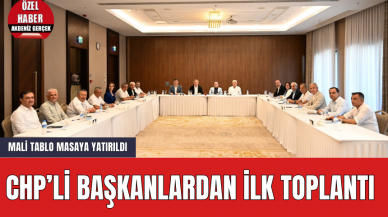 CHP’li Başkanlardan İlk Toplantı! Mali Tablo Masaya Yatırıldı