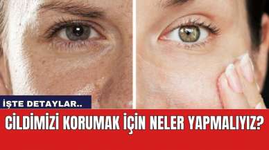 Cildimizi korumak için neler yapmalıyız?