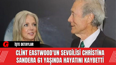 Clint Eastwood'un Sevgilisi Christina Sandera 61 Yaşında Hayatını Kaybetti