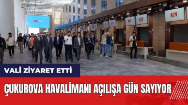 Çukurova Havalimanı açılışa gün sayıyor