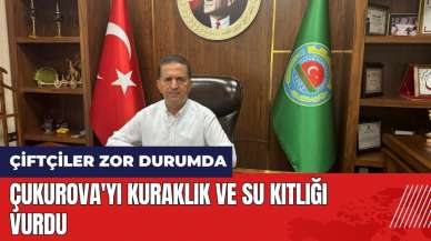 Çukurova'yı kuraklık ve su kıtlığı vurdu! Çiftçiler zor durumda