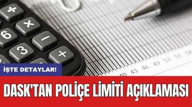 DASK'tan poliçe limiti açıklaması